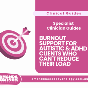 Burnout Support for Autistic & ADHD Clients Who Can't Reduce Their Load